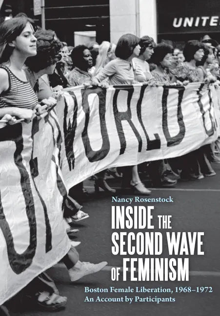 Inside the Second Wave of Feminism: Boston Female Liberation, 1968-1972 an Account by Participants - Paperback