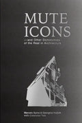Mute Icons: And Other Dichotomies in the Real in Architecture - Paperback
