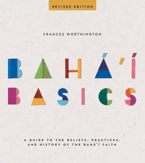 Baha'i Basics: A Guide to the Beliefs, Practices, and History of the Baha'i Faith - Paperback