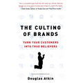 The Culting of Brands: Turn Your Customers Into True Believers - Paperback