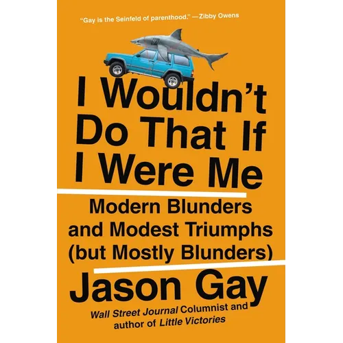 I Wouldn't Do That If I Were Me: Modern Blunders and Modest Triumphs (But Mostly Blunders) - Paperback