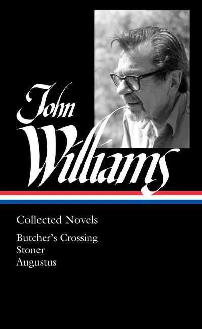 John Williams: Collected Novels (Loa #349): Butcher's Crossing / Stoner / Augustus - Hardcover