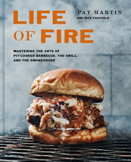 Life of Fire: Mastering the Arts of Pit-Cooked Barbecue, the Grill, and the Smokehouse: A Cookbook - Hardcover