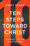 Ten Steps Toward Christ: Journey to the Heart of God - Paperback