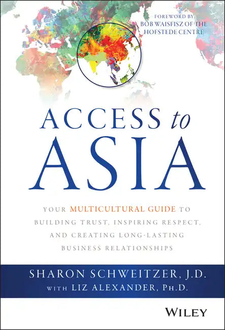 Access to Asia: Your Multicultural Guide to Building Trust, Inspiring Respect, and Creating Long-Lasting Business Relationships - Hardcover