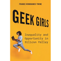 Geek Girls: Inequality and Opportunity in Silicon Valley - Paperback
