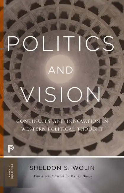 Politics and Vision: Continuity and Innovation in Western Political Thought - Expanded Edition - Paperback