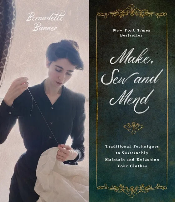 Make, Sew and Mend: Traditional Techniques to Sustainably Maintain and Refashion Your Clothes - Paperback