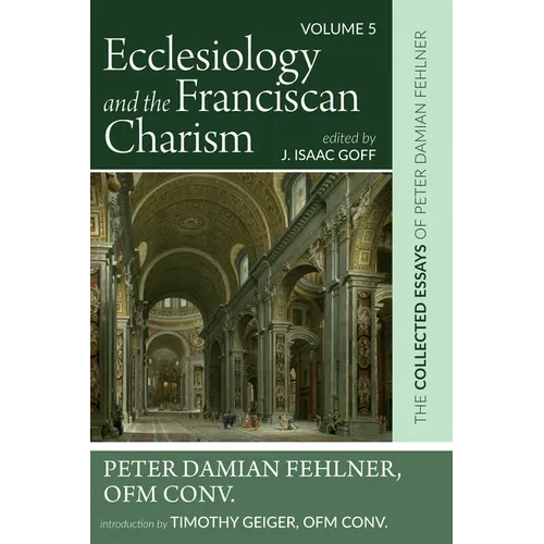 Ecclesiology and the Franciscan Charism: The Collected Essays of Peter Damian Fehlner, Ofm Conv: Volume 5 - Hardcover