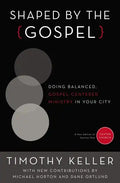 Shaped by the Gospel: Doing Balanced, Gospel-Centered Ministry in Your City - Paperback