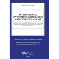 INTERNATIONAL INVESTMENT ARBITRATION AND VENEZUELAN LAW. Legal Opinions on State's Consent for Arbitration, Public Interest Contracts, Mining Concessi - Paperback