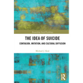 The Idea of Suicide: Contagion, Imitation, and Cultural Diffusion - Paperback