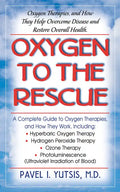 Oxygen to the Rescue: Oxygen Therapies, and How They Help Overcome Disease and Restore Overall Health - Paperback