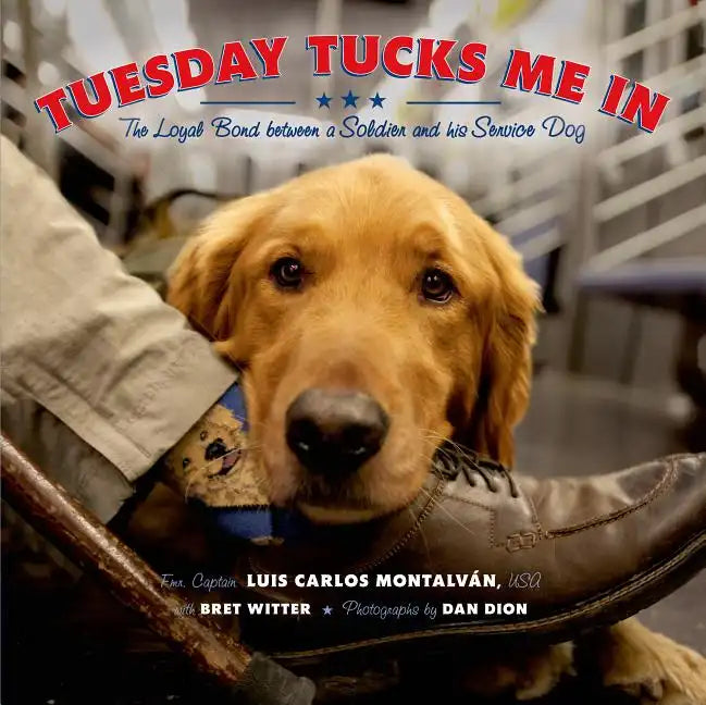 Tuesday Tucks Me in: The Loyal Bond Between a Soldier and His Service Dog - Hardcover