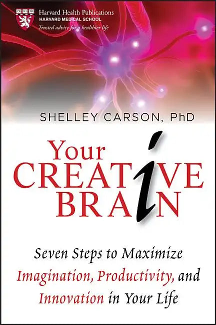 Your Creative Brain: Seven Steps to Maximize Imagination, Productivity, and Innovation in Your Life - Paperback