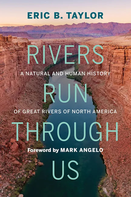 Rivers Run Through Us: A Natural and Human History of Great Rivers of North America - Hardcover