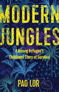 Modern Jungles: A Hmong Refugee's Childhood Story of Survival - Paperback