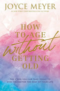 How to Age Without Getting Old: The Steps You Can Take Today to Stay Young for the Rest of Your Life - Hardcover