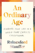 An Ordinary Age: Finding Your Way in a World That Expects Exceptional - Paperback