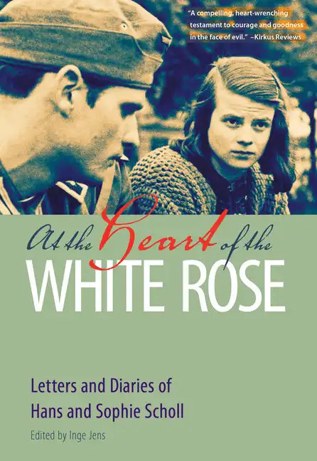 At the Heart of the White Rose: Letters and Diaries of Hans and Sophie Scholl - Paperback