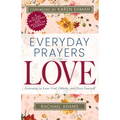 Everyday Prayers for Love: Learning to Love God, Others, and Even Yourself (a 31-Day Devotional and Reflective Journal for Women) - Paperback