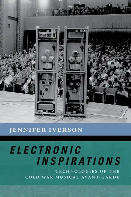 Electronic Inspirations: Technologies of the Cold War Musical Avant-Garde - Paperback