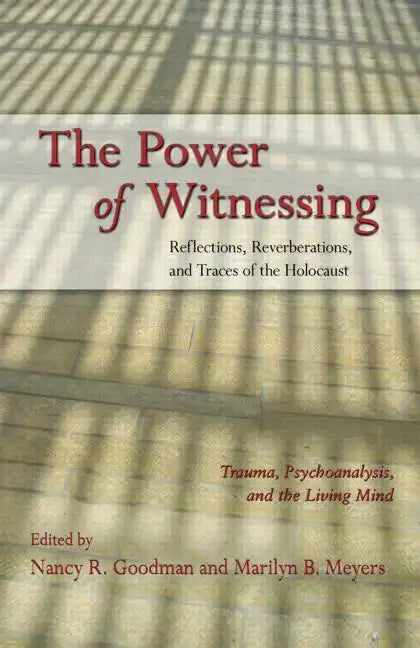 The Power of Witnessing: Reflections, Reverberations, and Traces of the Holocaust: Trauma, Psychoanalysis, and the Living Mind - Paperback