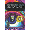 How to Do Drugs Like an Adult: An Explorer's Companion - Paperback