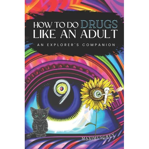 How to Do Drugs Like an Adult: An Explorer's Companion - Paperback