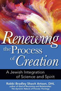 Renewing the Process of Creation: A Jewish Integration of Science and Spirit - Hardcover