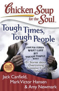 Chicken Soup for the Soul: Tough Times, Tough People: 101 Stories about Overcoming the Economic Crisis and Other Challenges - Paperback