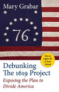 Debunking the 1619 Project: Exposing the Plan to Divide America - Paperback