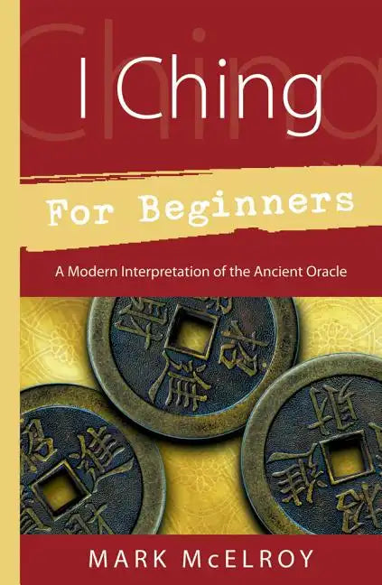 I Ching for Beginners: A Modern Interpretation of the Ancient Oracle - Paperback