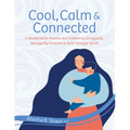 Cool, Calm & Connected: A Workbook for Parents and Children to Co-Regulate, Manage Big Emotions & Build Stronger Bonds - Paperback