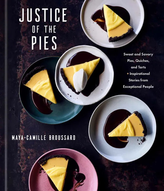 Justice of the Pies: Sweet and Savory Pies, Quiches, and Tarts Plus Inspirational Stories from Exceptional People: A Baking Book - Hardcover