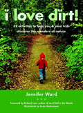 I Love Dirt!: 52 Activities to Help You and Your Kids Discover the Wonders of Nature - Paperback
