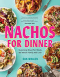Nachos for Dinner: Surprising Sheet Pan Meals the Whole Family Will Love - Hardcover