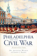 Philadelphia and the Civil War:: Arsenal of the Union - Paperback