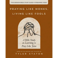 Praying Like Monks, Living Like Fools Bible Study Guide Plus Streaming Video: A Bible Study on Learning to Pray Like Jesus - Paperback
