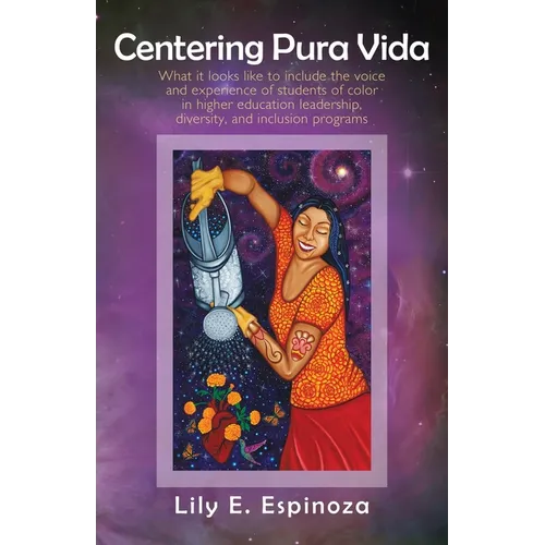 Centering Pura Vida: What it looks like to include the voice and experience of students of color in higher education leadership, diversity, - Paperback