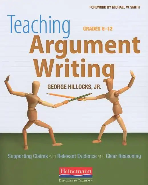 Teaching Argument Writing, Grades 6-12: Supporting Claims with Relevant Evidence and Clear Reasoning - Paperback