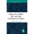 Maya Lin, Public Art, and the Confluence Project - Hardcover