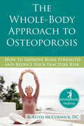 The Whole-Body Approach to Osteoporosis: How to Improve Bone Strength and Reduce Your Fracture Risk - Paperback