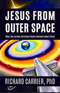 Jesus from Outer Space: What the Earliest Christians Really Believed about Christ - Hardcover
