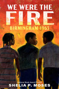 We Were the Fire: Birmingham 1963 - Hardcover