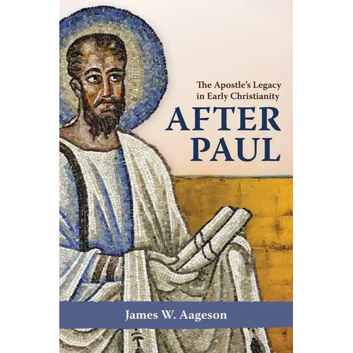 After Paul: The Apostle's Legacy in Early Christianity - Hardcover