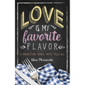 Love Is My Favorite Flavor: A Midwestern Dining Critic Tells All - Paperback