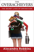 The Overachievers: The Secret Lives of Driven Kids - Hardcover