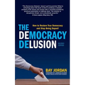 The Democracy Delusion: How to Restore True Democracy and Stop Being Duped! - Paperback