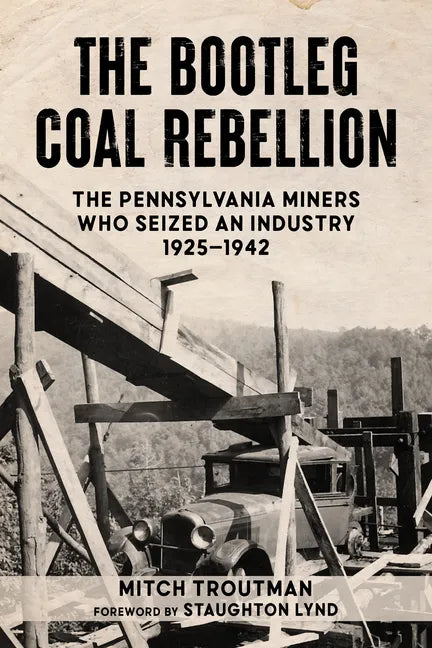 The Bootleg Coal Rebellion: The Pennsylvania Miners Who Seized an Industry: 1925-1942 - Paperback
